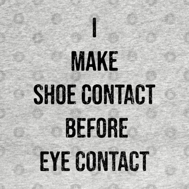 I Make Shoe Contact Before Eye Contact by artistcill